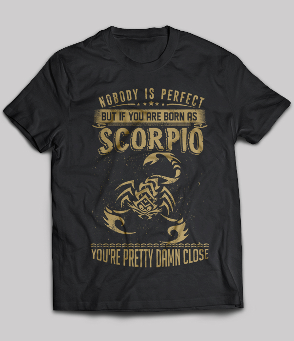 Nobody Is Perfect But if You Are Born As Scorpio