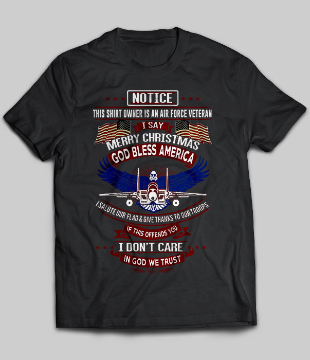 Notice This Shirt Owner Is An Air Force Veteran Merry Christmas