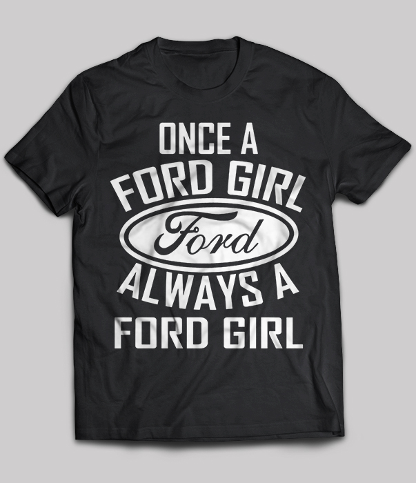 Once A Ford Girl Always A Ford Girl