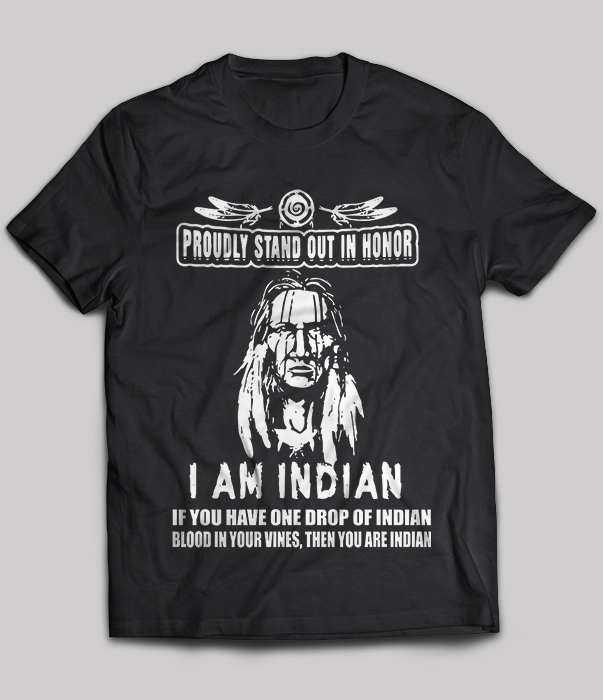 Proudly Stand Out In Honor I Am Indian