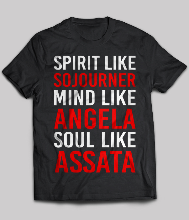 Spirit Like Sojourner Mind Like Angela Soul Like Assata