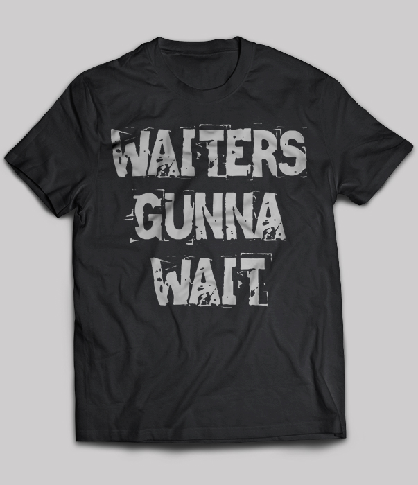 Waiters Gunna Wait