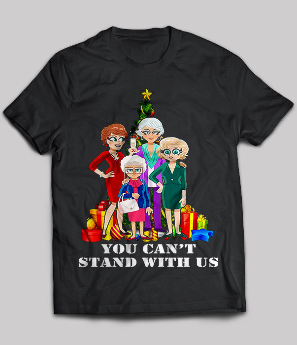 You Can't Stand With Us The Golden Girls