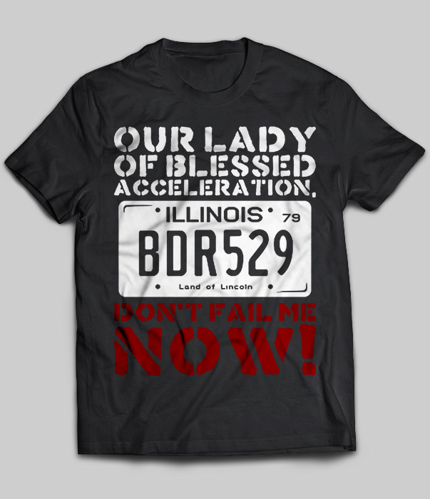 Our Lady OF Blessed Acceleration BDR529 Don't Fail Me Now