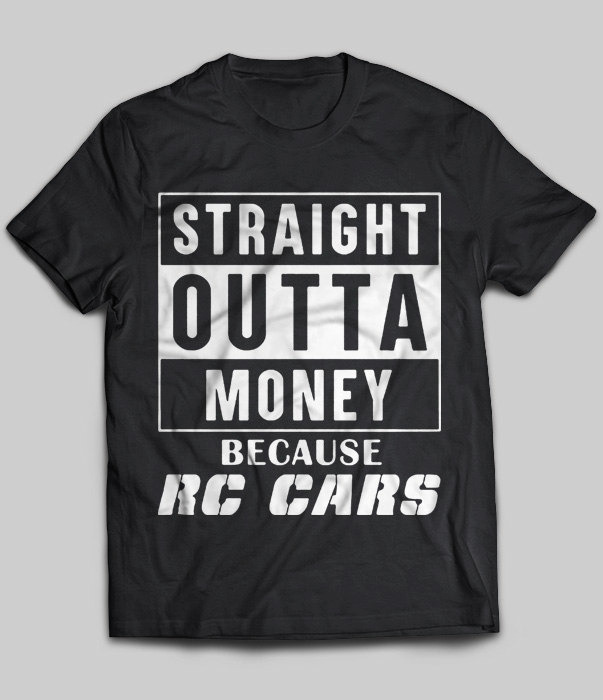 Straight Outta Money Because Rc Cars