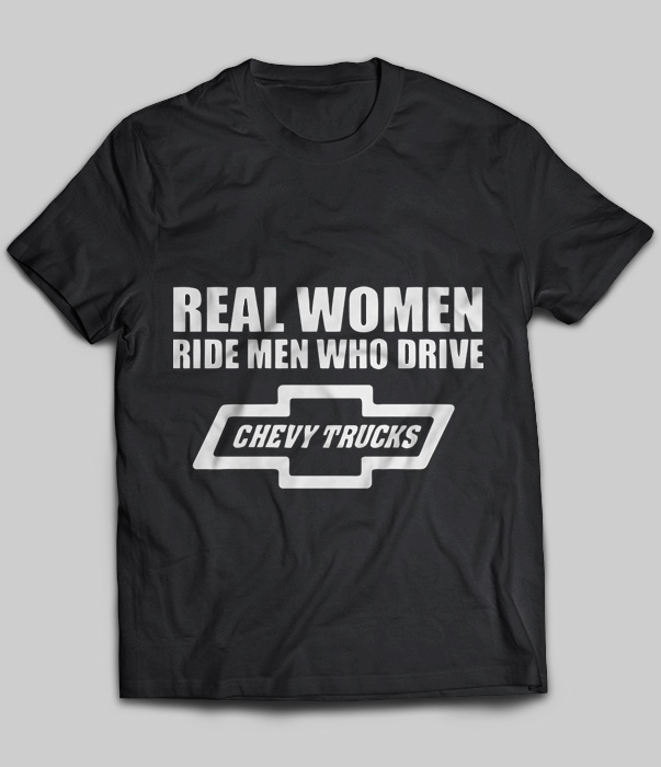 Real Women Ride Men Who Drive Chevy Trucks