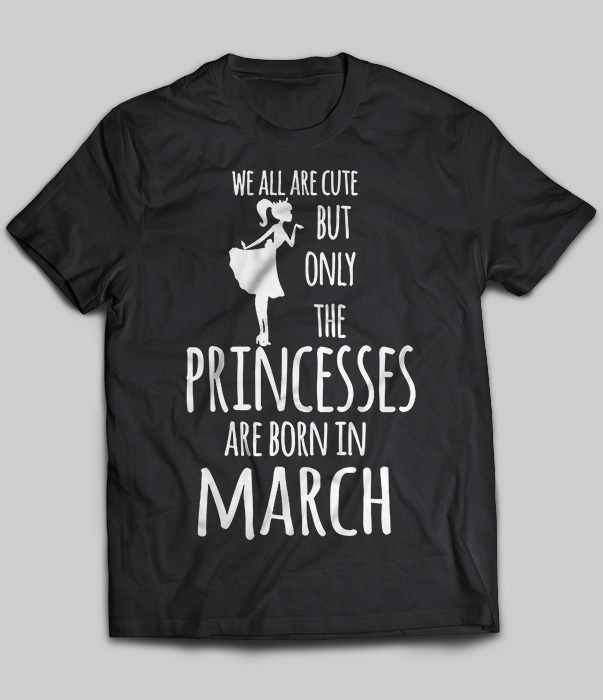 We All Are Cute But Only The Princesses Are Born In March