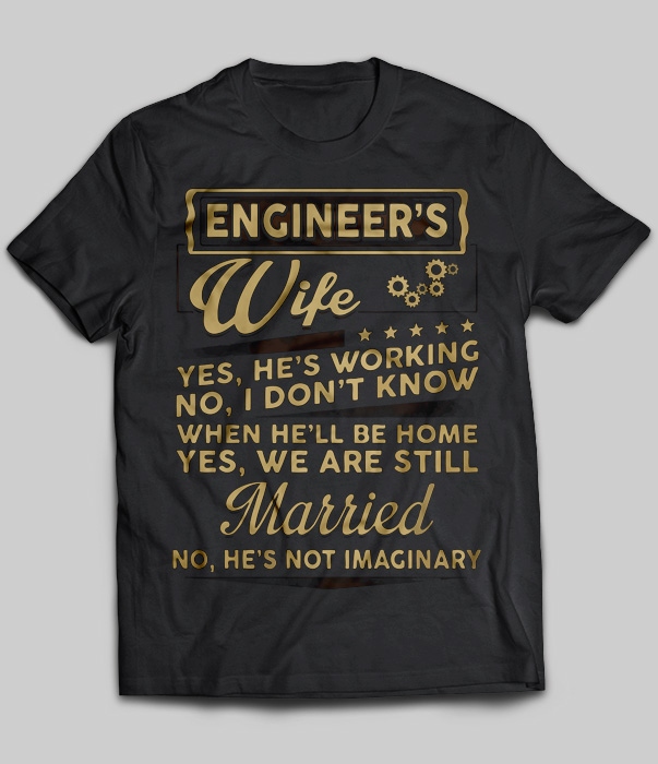 Engineer's Wife Yes, He's Working No, I Don't Know