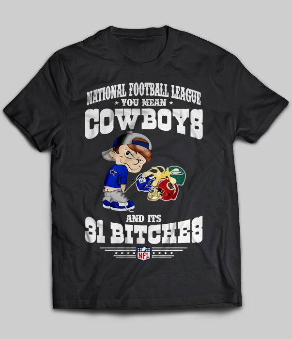 National Football League You Mean Cowboys And Its 31 Bitches