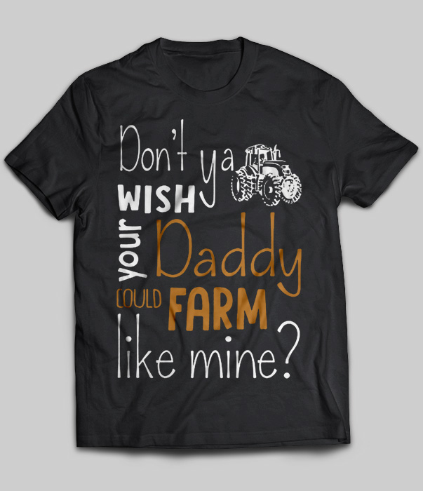 Don't Ya Wish Your Daddy Could Farm Like Mine