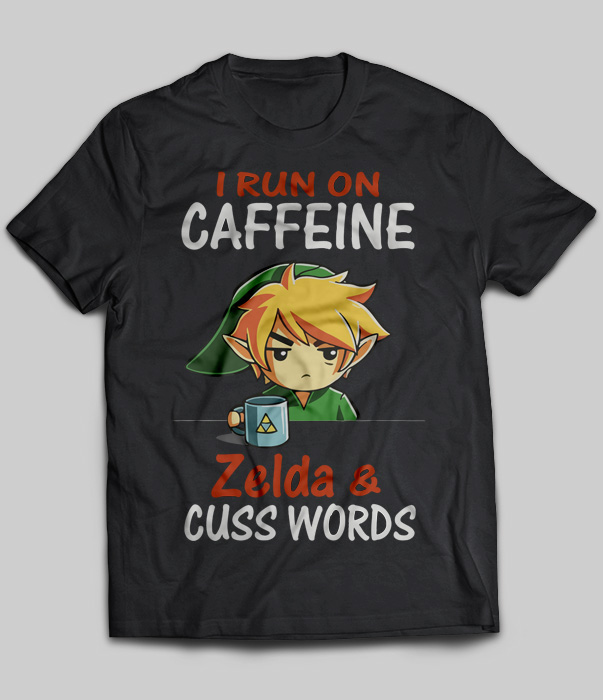 I Run On Caffeine Zelda And Cuss Words