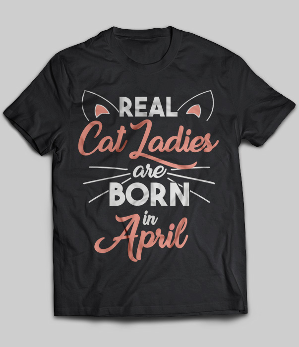Real Cat Ladies Are Born In April