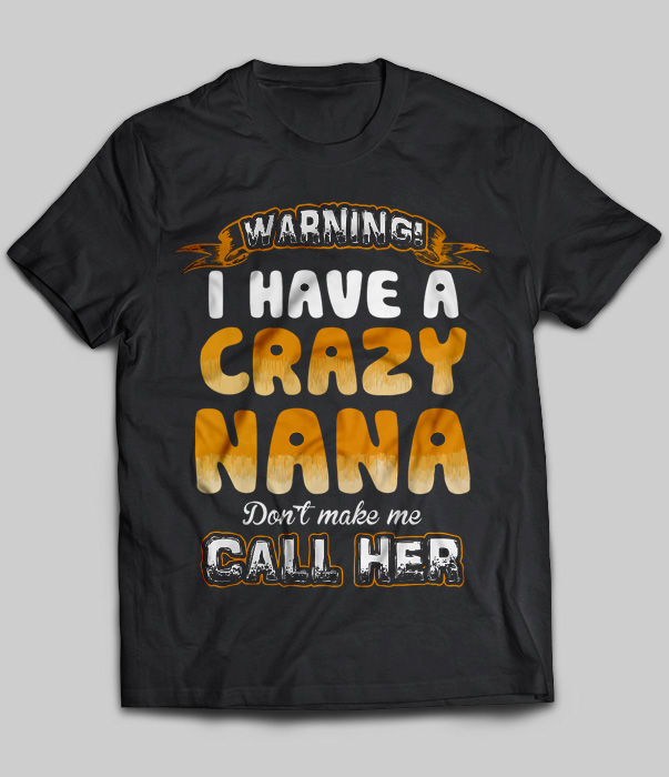 Warning I Have A Crazy Nana Don't Make Me Call Her