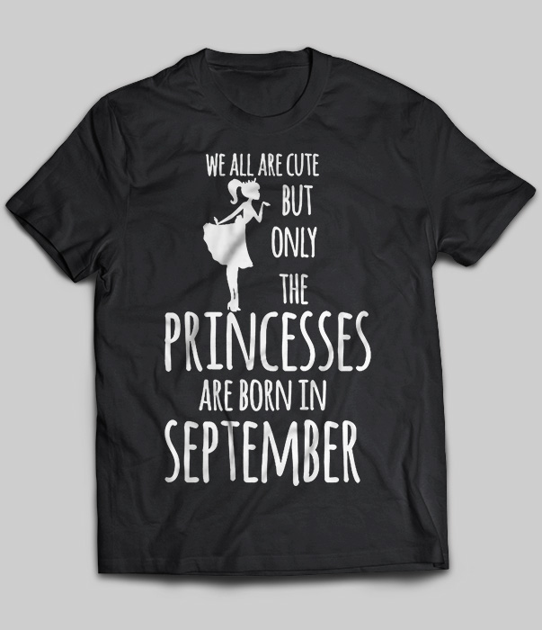 We All Are Cute But Only The Princesses Are Born In September