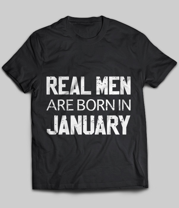 Real Men Are Born In January