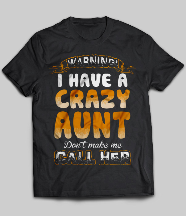 Warning I Have A Crazy Aunt Don't Make Me Call Her