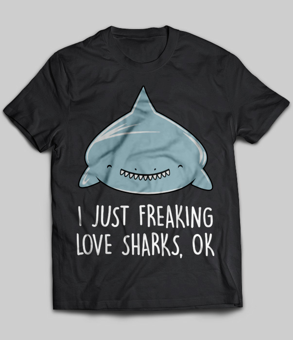 I Just Freaking Love Sharks, Ok