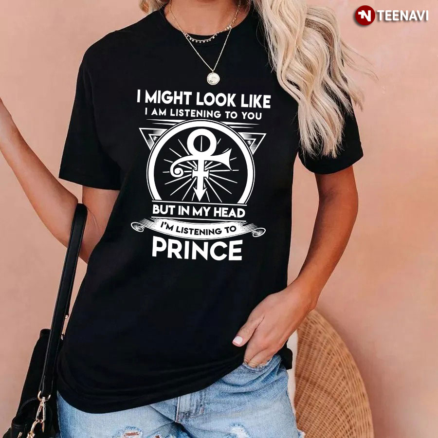 I Might Look Like But In My Head I'm Listening To Prince T-Shirt