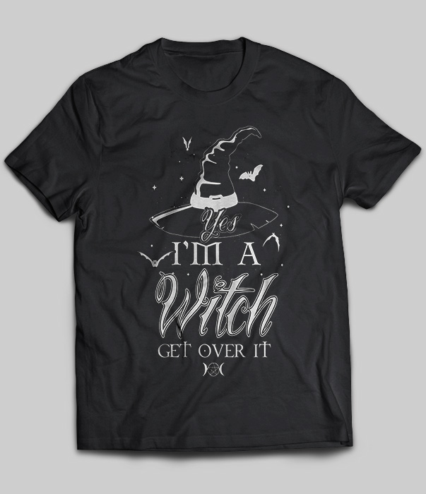 Yes I'm A Witch Get Over It