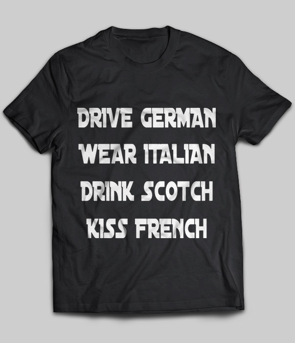 Drive German Wear Italian Drink Scotch Kiss French