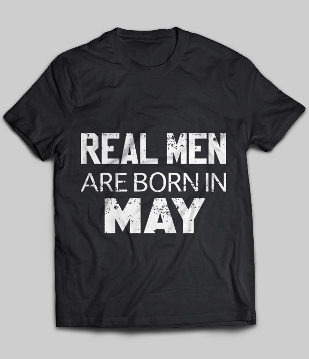 Real Men Are Born In May