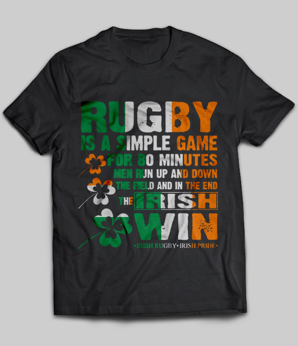 Rugby Is A Simple Game For 80 Minutes Men Run Up And Down Irish
