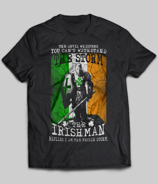 The Devil Whispers You Can't Withstand The Storm The Irish Man