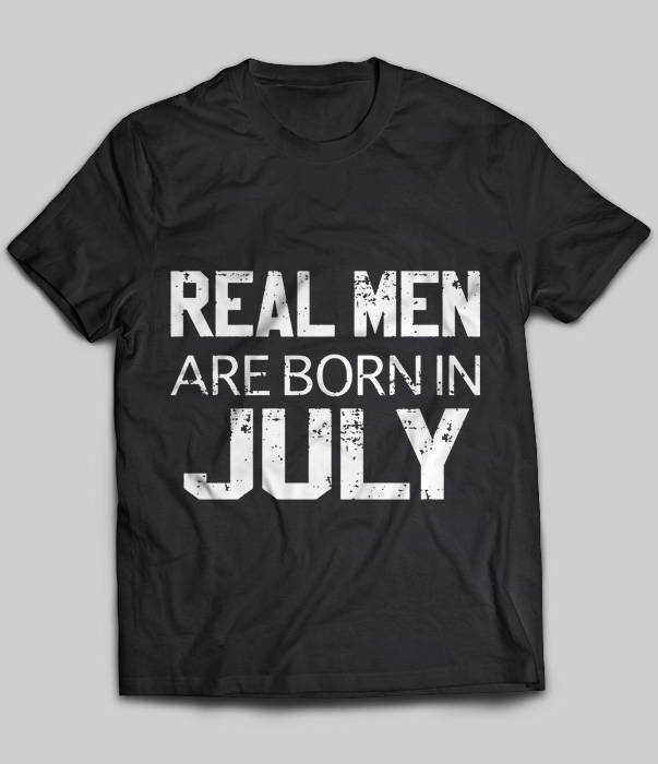 Real Men Are Born In July