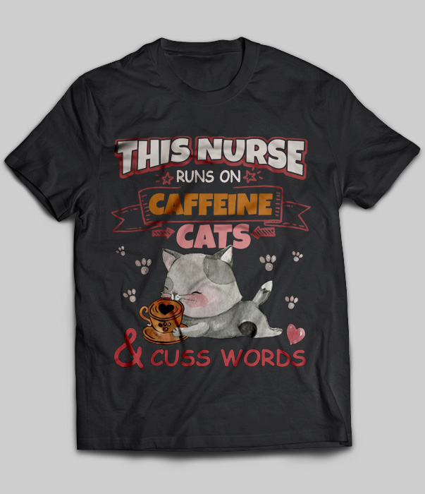 This Nurse Runs On Caffeine Cats And Cuss Words