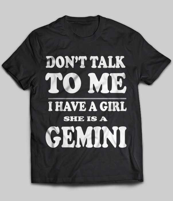 Don't Talk To Me I Have A Girl She Is A Gemini