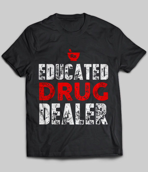 Rx Educated Drug Dealer