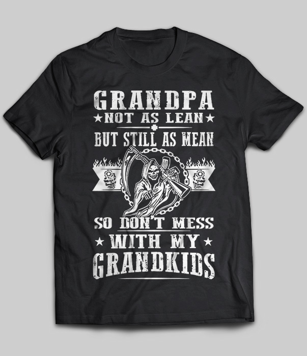 Grandpa Not As Lean But Still As Mean So Don't Mess With My Grandkids