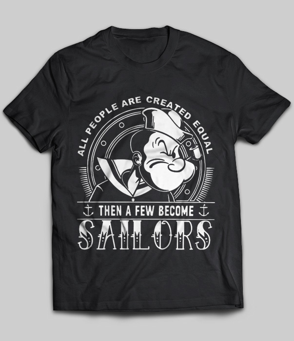 All People Are Created Equal Then A Few Become Sailors