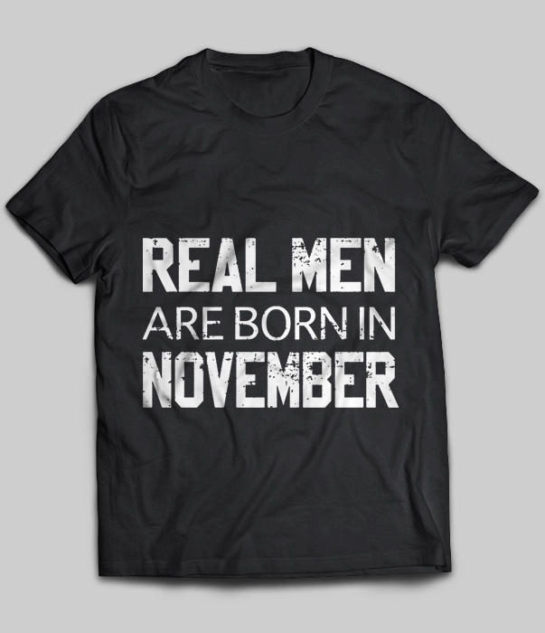 Real Men Are Born In November