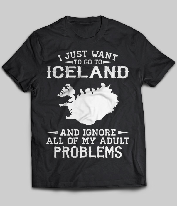 I Just Want To Go To Iceland And Ignore All Of My Adult Problems