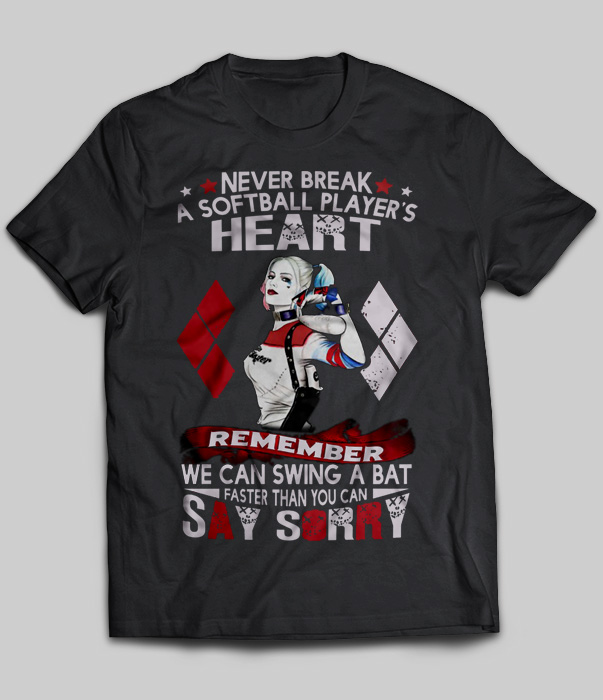 Never Break A Softball Player's Heart Remember We Can Swing A Bat (Harley Quinn)