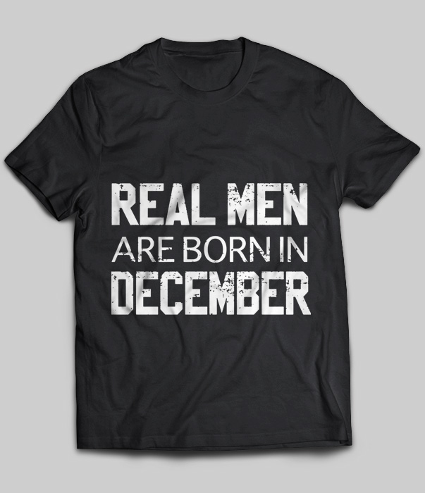 Real Men Are Born In December