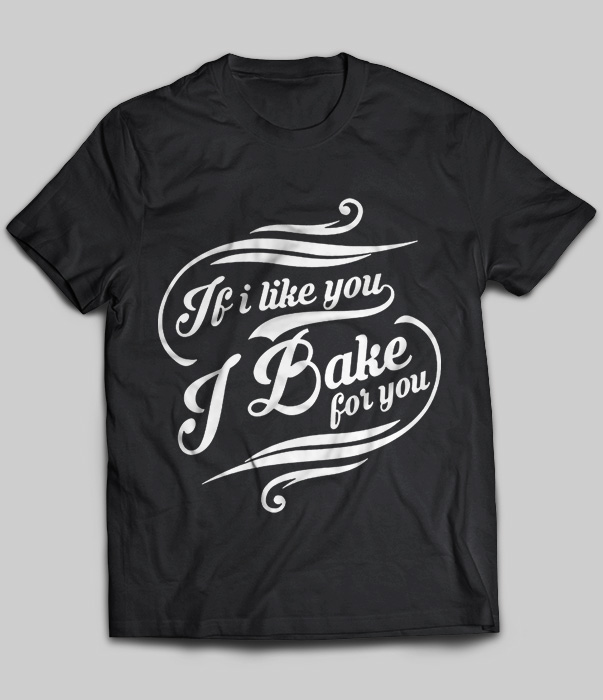 If I Like You I Bake For You