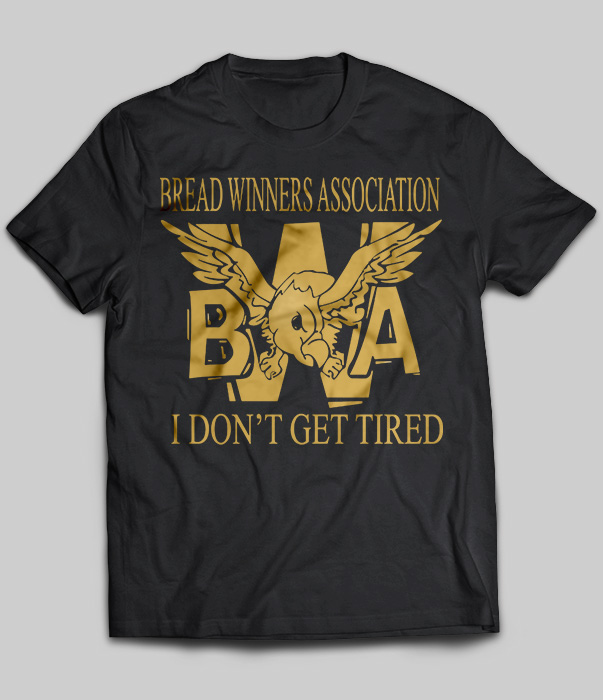 Bread Winners Association BWA I Don't Get Tired
