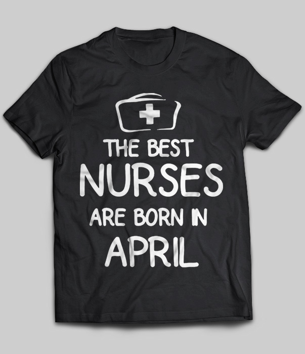 The Best Nurses Are Born In April