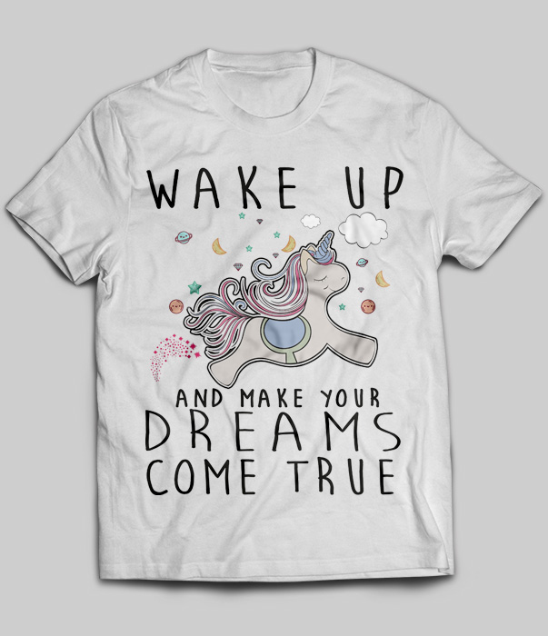 Wake Up And Make Your Dreams Come True (Unicorn)