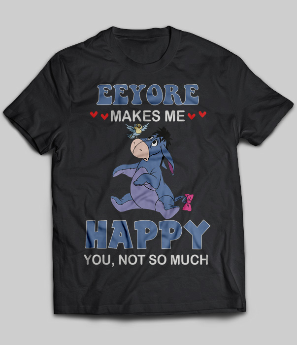 Eeyore Makes Me Happy You, Not So Much