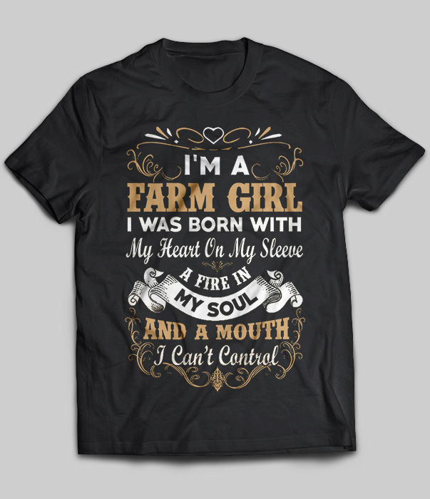 I'm A Farm Girl I Was Born With My Heart On My Sleeve