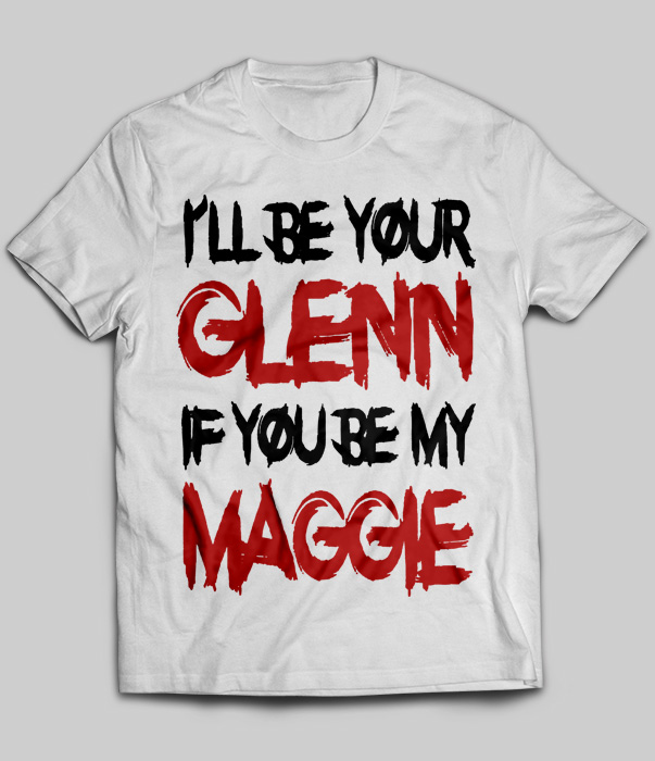 I'll Be Your Glenn If You Be My Maggie (The Walking Dead)