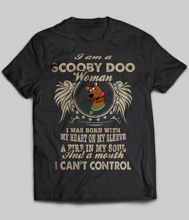 I Am A Scooby Doo Woman I Was Born With My Heart On My Sleeve