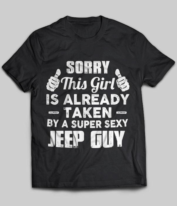 Sorry This Girl Is Already Taken By A Super Sexy Jeep Guy