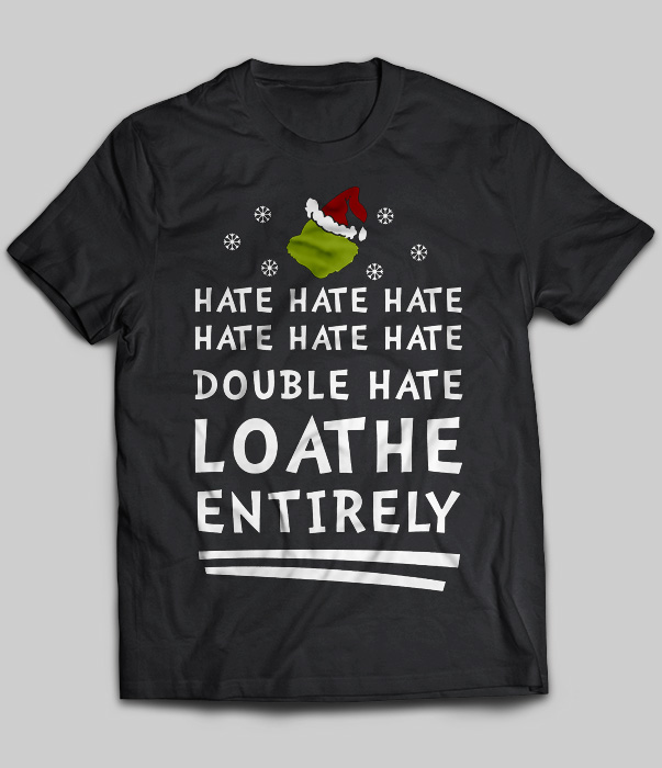 Hate Hate Hate Double Hate Loathe Entirely Christmas