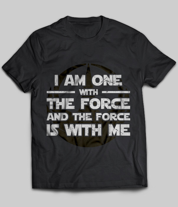 I Am One With The Force And The Force Is With Me (Star War)