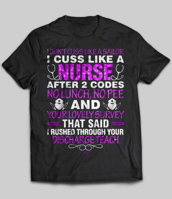 I Don't Cuss Like A Sailor I Cuss Like A Nurse After 2 Codes