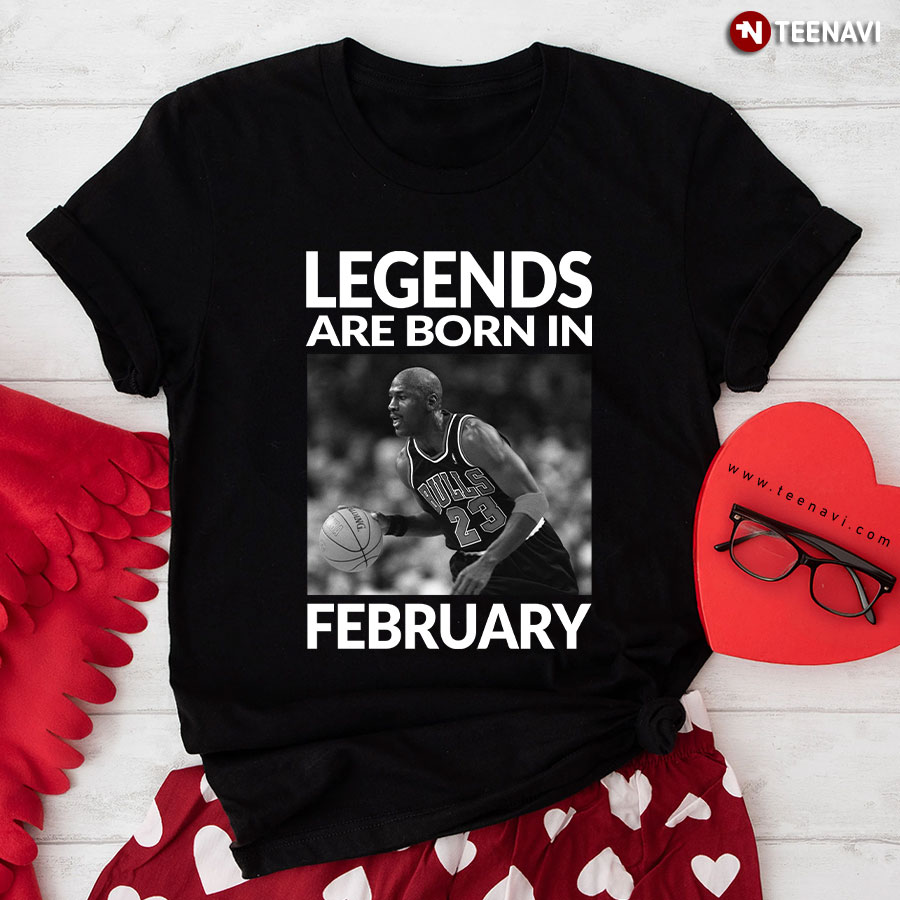 Legends Are Born In February (Michael Jordan) T-Shirt
